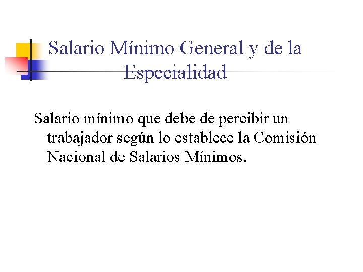 Salario Mínimo General y de la Especialidad Salario mínimo que debe de percibir un