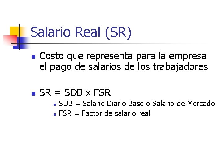 Salario Real (SR) n n Costo que representa para la empresa el pago de