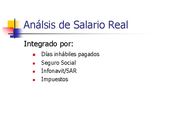 Análsis de Salario Real Integrado por: n n Días inhábiles pagados Seguro Social Infonavit/SAR