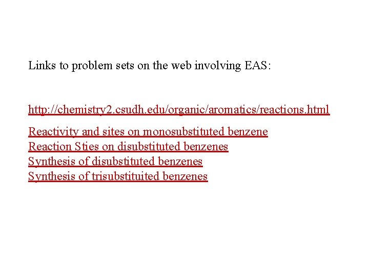 Links to problem sets on the web involving EAS: http: //chemistry 2. csudh. edu/organic/aromatics/reactions.