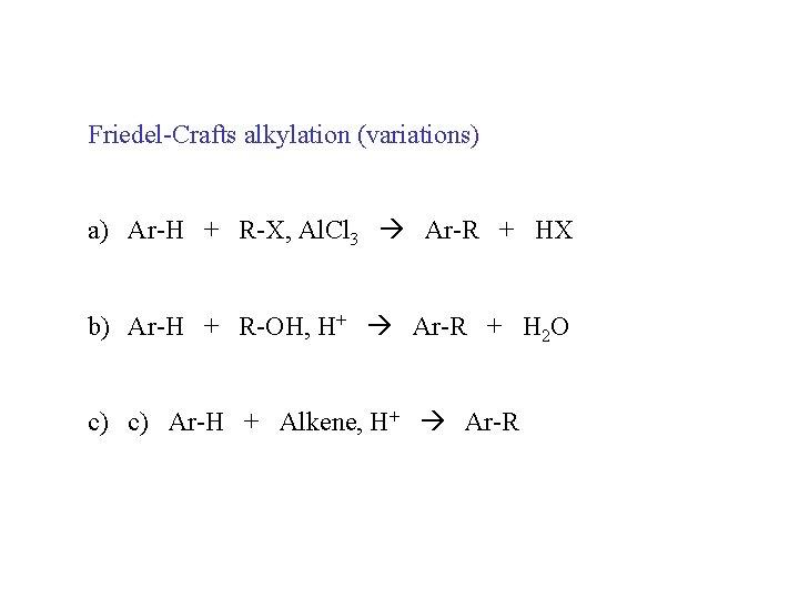 Friedel-Crafts alkylation (variations) a) Ar-H + R-X, Al. Cl 3 Ar-R + HX b)