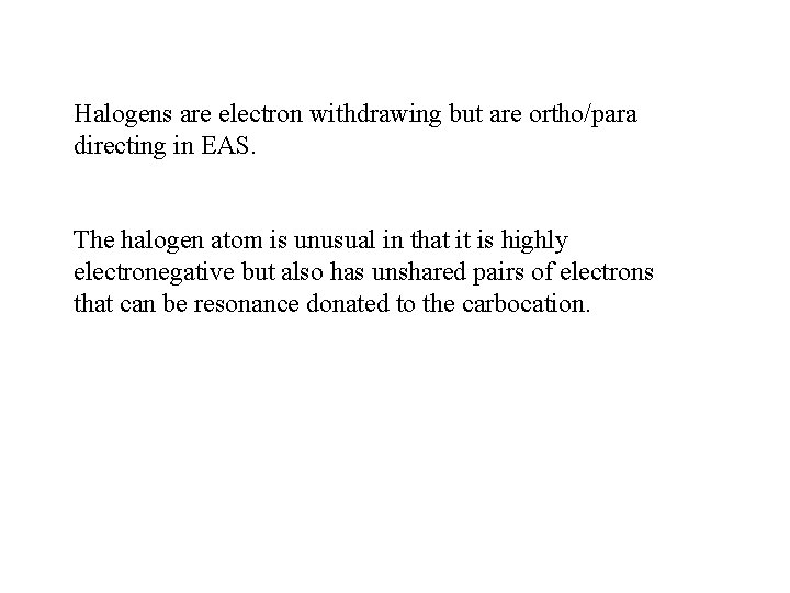 Halogens are electron withdrawing but are ortho/para directing in EAS. The halogen atom is