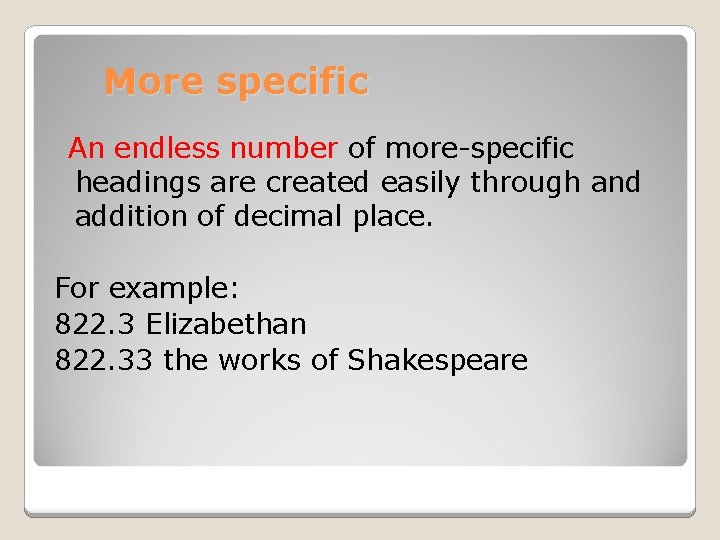 More specific An endless number of more-specific headings are created easily through and addition