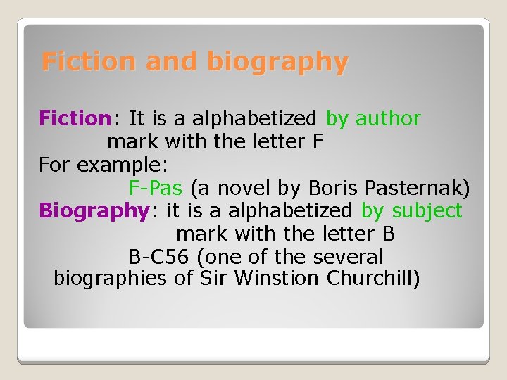 Fiction and biography Fiction: It is a alphabetized by author mark with the letter