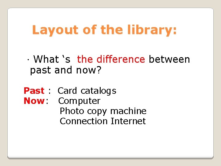 Layout of the library: ．What ‘s the difference between past and now? Past :