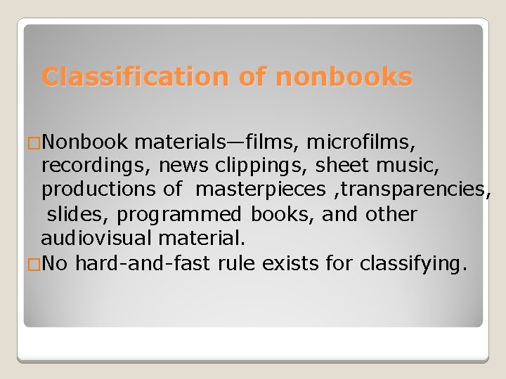 Classification of nonbooks �Nonbook materials—films, microfilms, recordings, news clippings, sheet music, productions of masterpieces