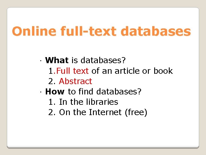 Online full-text databases ．What is databases? 1. Full text of an article or book