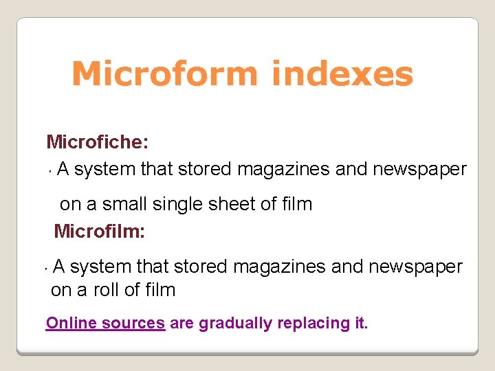 Microform indexes Microfiche: ．A system that stored magazines and newspaper on a small single