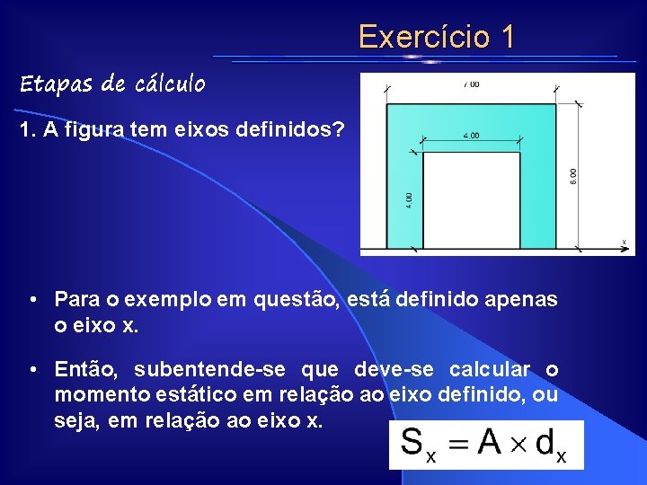 Exercício 1 Etapas de cálculo 1. A figura tem eixos definidos? • Para o Exercício 1 Etapas de cálculo 1. A figura tem eixos definidos? • Para o