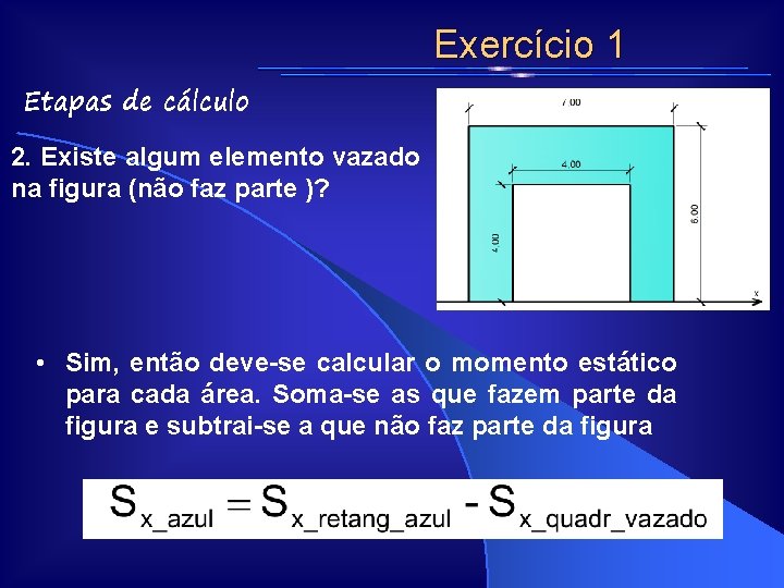 Exercício 1 Etapas de cálculo 2. Existe algum elemento vazado na figura (não faz Exercício 1 Etapas de cálculo 2. Existe algum elemento vazado na figura (não faz