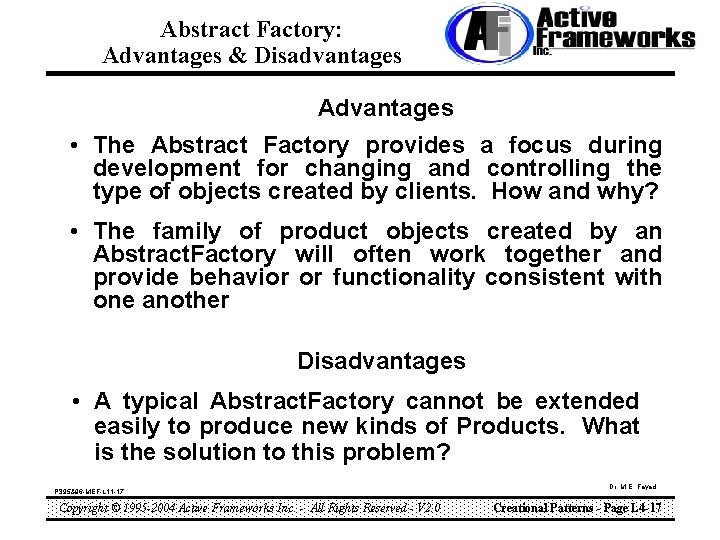 Abstract Factory: Advantages & Disadvantages Advantages • The Abstract Factory provides a focus during