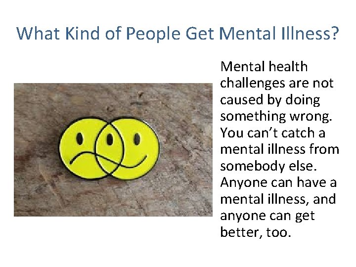 What Kind of People Get Mental Illness? Mental health challenges are not caused by
