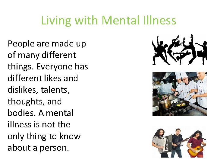 Living with Mental Illness People are made up of many different things. Everyone has