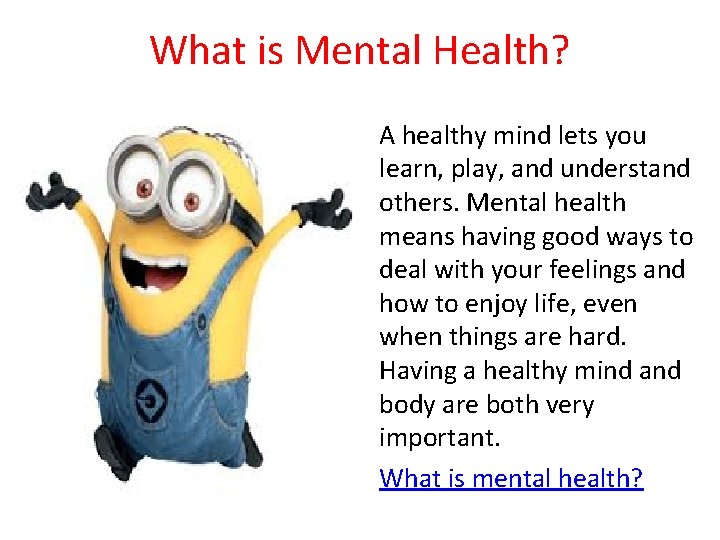 What is Mental Health? A healthy mind lets you learn, play, and understand others.