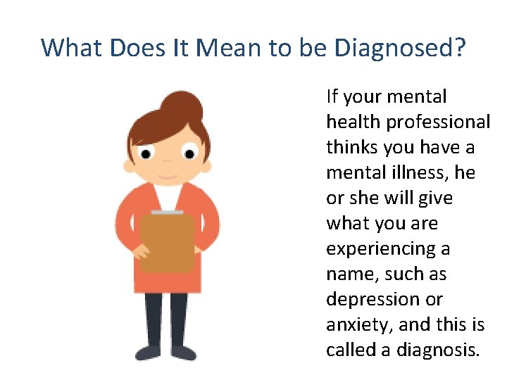 What Does It Mean to be Diagnosed? If your mental health professional thinks you