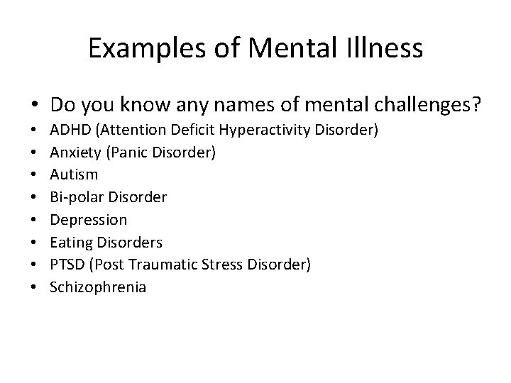 Examples of Mental Illness • Do you know any names of mental challenges? •