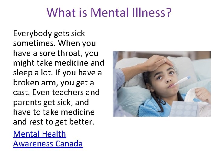 What is Mental Illness? Everybody gets sick sometimes. When you have a sore throat,