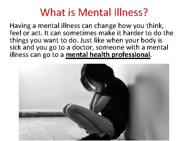 What is Mental Illness? Having a mental illness can change how you think, feel