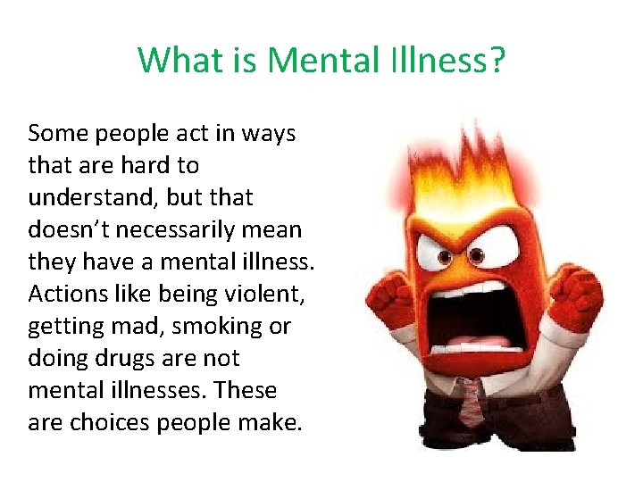 What is Mental Illness? Some people act in ways that are hard to understand,
