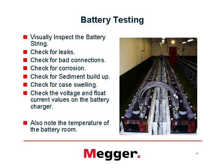 Battery Testing n Visually Inspect the Battery String. n Check for leaks. n Check