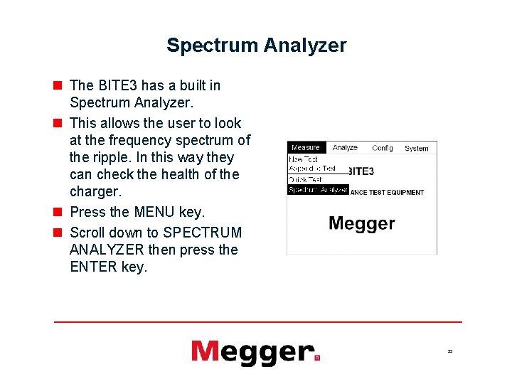 Spectrum Analyzer n The BITE 3 has a built in Spectrum Analyzer. n This