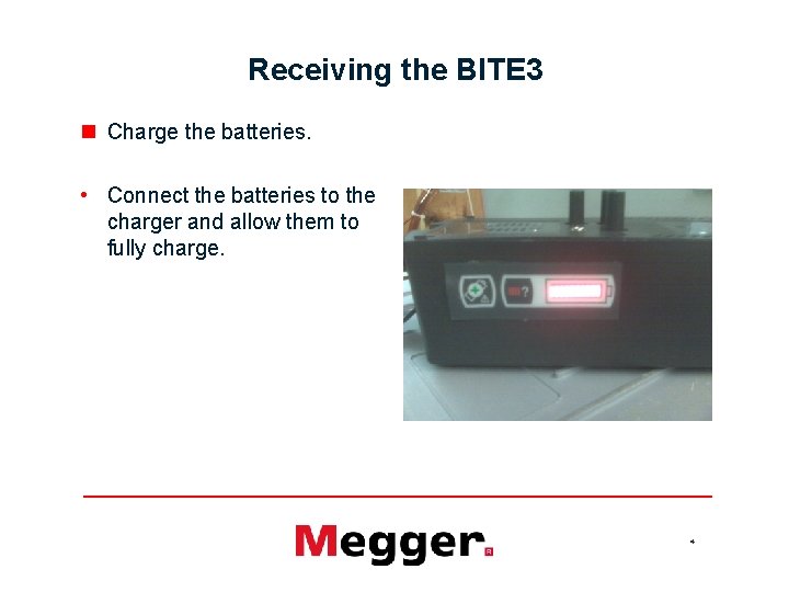 Receiving the BITE 3 n Charge the batteries. • Connect the batteries to the