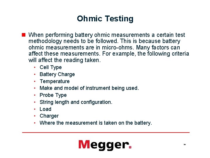 Ohmic Testing n When performing battery ohmic measurements a certain test methodology needs to