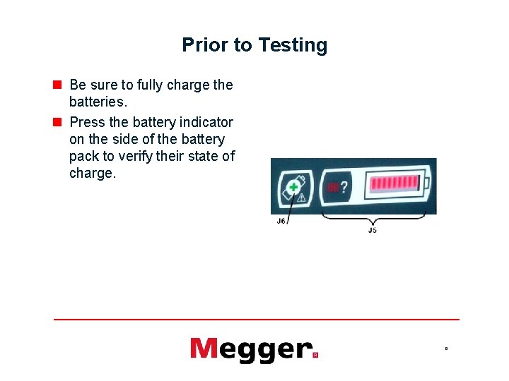 Prior to Testing n Be sure to fully charge the batteries. n Press the