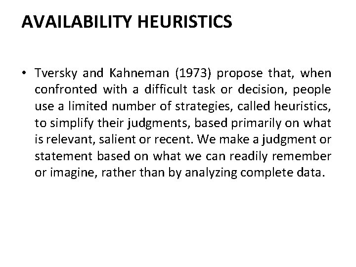 AVAILABILITY HEURISTICS • Tversky and Kahneman (1973) propose that, when confronted with a difficult