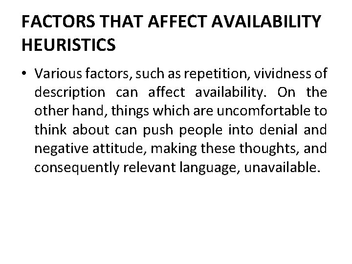 FACTORS THAT AFFECT AVAILABILITY HEURISTICS • Various factors, such as repetition, vividness of description