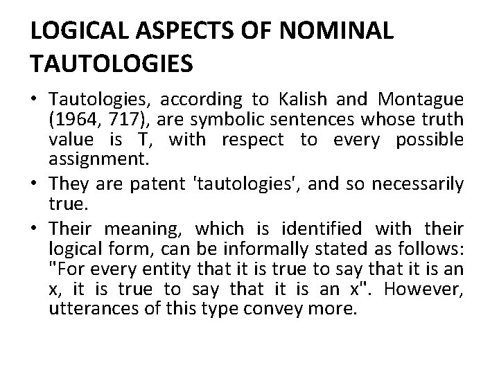 LOGICAL ASPECTS OF NOMINAL TAUTOLOGIES • Tautologies, according to Kalish and Montague (1964, 717),