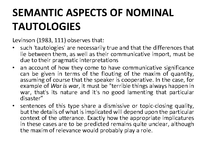 SEMANTIC ASPECTS OF NOMINAL TAUTOLOGIES Levinson (1983, 111) observes that: • such 'tautologies' are