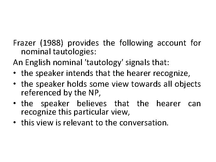 Frazer (1988) provides the following account for nominal tautologies: An English nominal 'tautology' signals