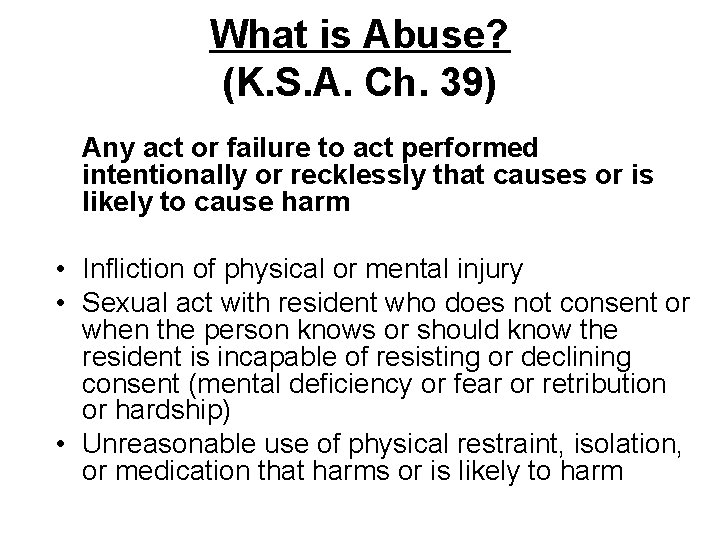What is Abuse? (K. S. A. Ch. 39) Any act or failure to act