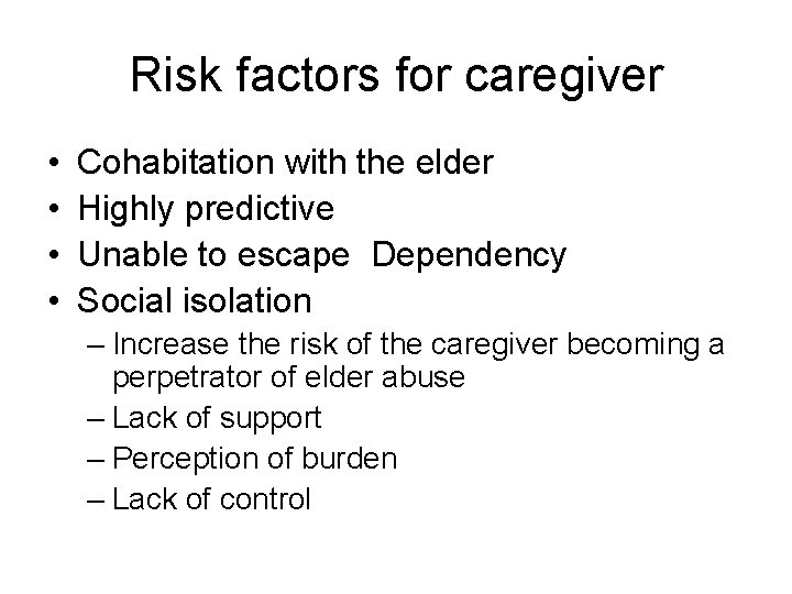 Risk factors for caregiver • • Cohabitation with the elder Highly predictive Unable to