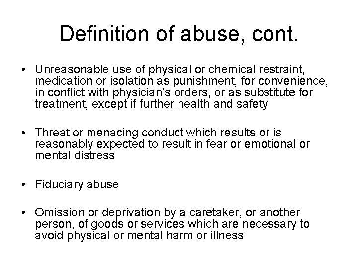 Definition of abuse, cont. • Unreasonable use of physical or chemical restraint, medication or