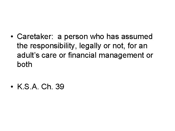  • Caretaker: a person who has assumed the responsibility, legally or not, for
