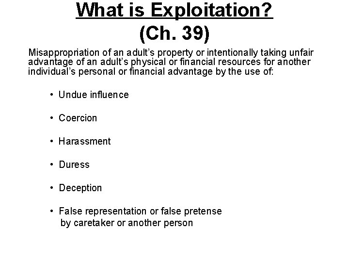 What is Exploitation? (Ch. 39) Misappropriation of an adult’s property or intentionally taking unfair