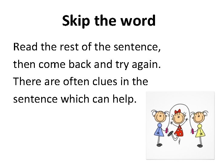 Skip the word Read the rest of the sentence, then come back and try Skip the word Read the rest of the sentence, then come back and try