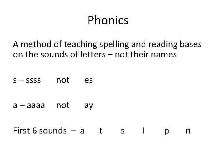 Phonics A method of teaching spelling and reading bases on the sounds of letters Phonics A method of teaching spelling and reading bases on the sounds of letters