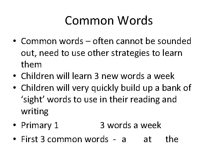 Common Words • Common words – often cannot be sounded out, need to use Common Words • Common words – often cannot be sounded out, need to use