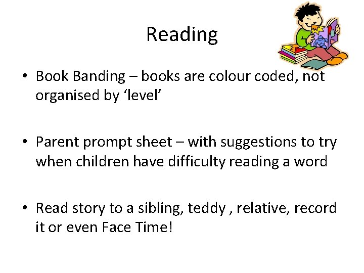 Reading • Book Banding – books are colour coded, not organised by ‘level’ • Reading • Book Banding – books are colour coded, not organised by ‘level’ •