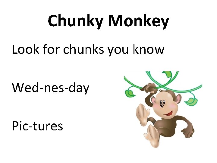 Chunky Monkey Look for chunks you know Wed-nes-day Pic-tures  Chunky Monkey Look for chunks you know Wed-nes-day Pic-tures