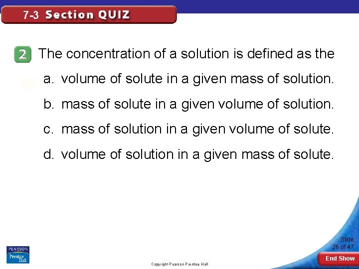 7 -3 The concentration of a solution is defined as the a. volume of