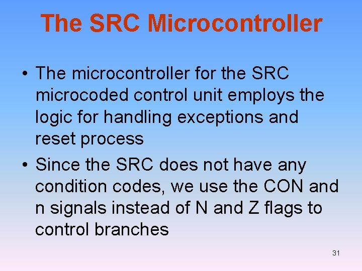 The SRC Microcontroller • The microcontroller for the SRC microcoded control unit employs the