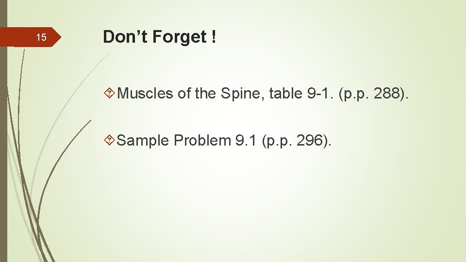 15 Don’t Forget ! Muscles of the Spine, table 9 -1. (p. p. 288).