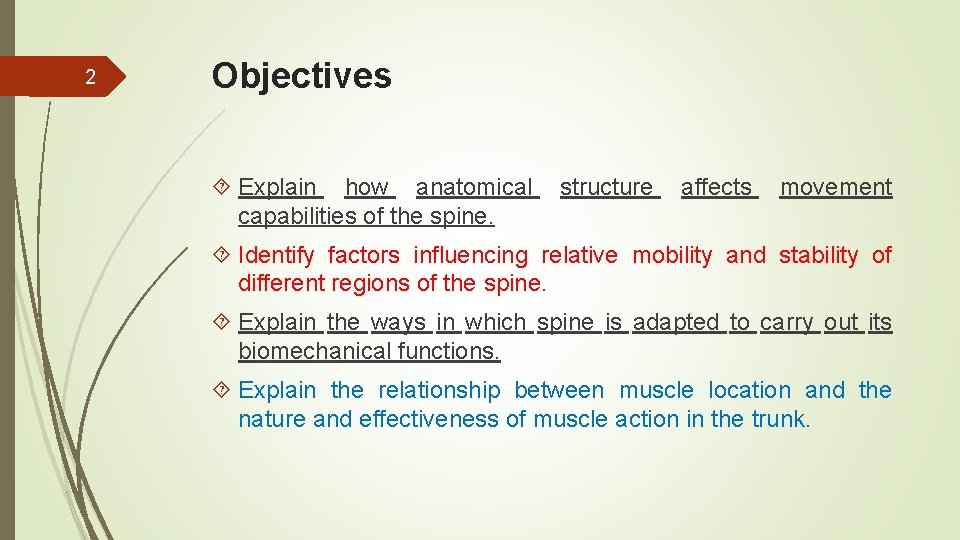 2 Objectives Explain how anatomical capabilities of the spine. structure affects movement Identify factors
