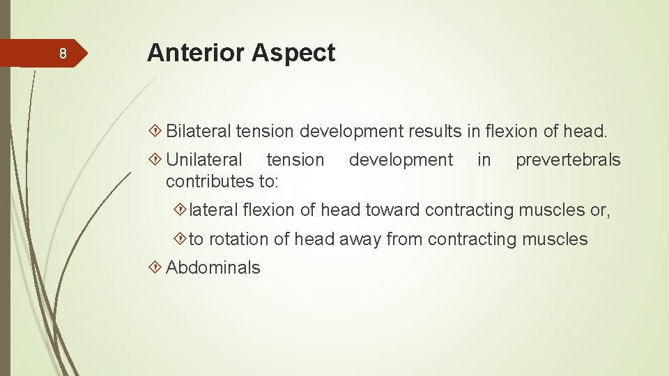 8 Anterior Aspect Bilateral tension development results in flexion of head. Unilateral tension contributes