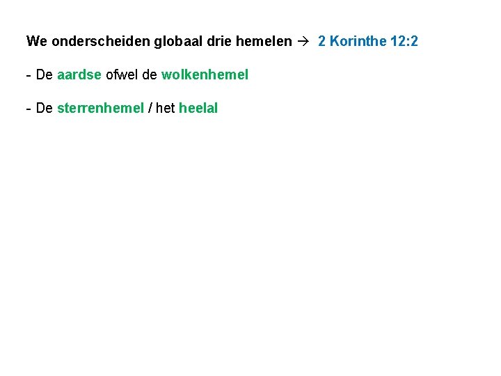 We onderscheiden globaal drie hemelen 2 Korinthe 12: 2 - De aardse ofwel de