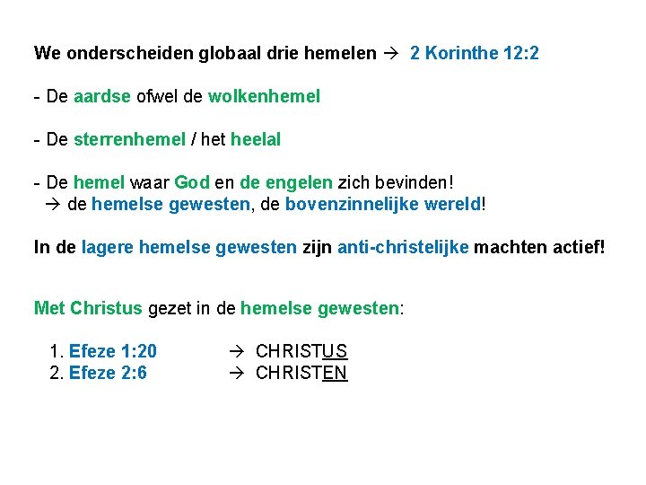 We onderscheiden globaal drie hemelen 2 Korinthe 12: 2 - De aardse ofwel de